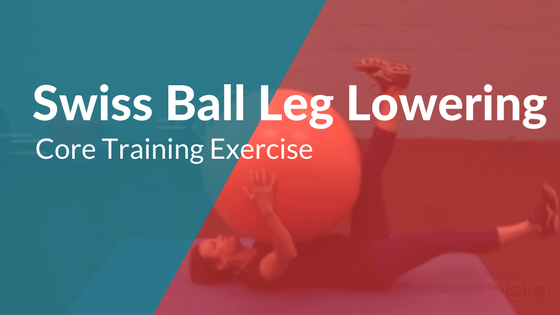 Core Training Exercise – Swiss Ball Leg Lowering